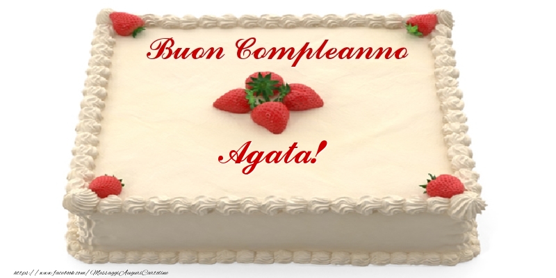 Torta con fragole - Buon Compleanno Agata! - Cartoline compleanno con torta