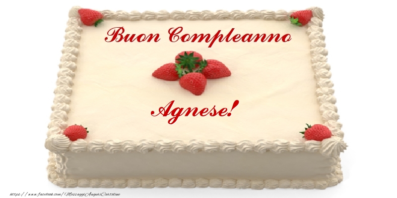 Torta con fragole - Buon Compleanno Agnese! - Cartoline compleanno con torta