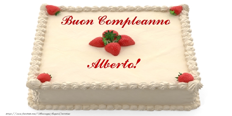 Torta con fragole - Buon Compleanno Alberto! - Cartoline compleanno con torta
