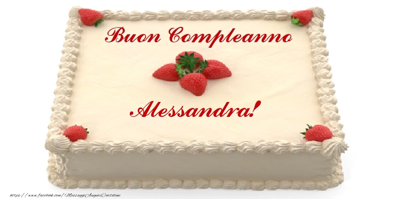 Torta con fragole - Buon Compleanno Alessandra! - Cartoline compleanno con torta
