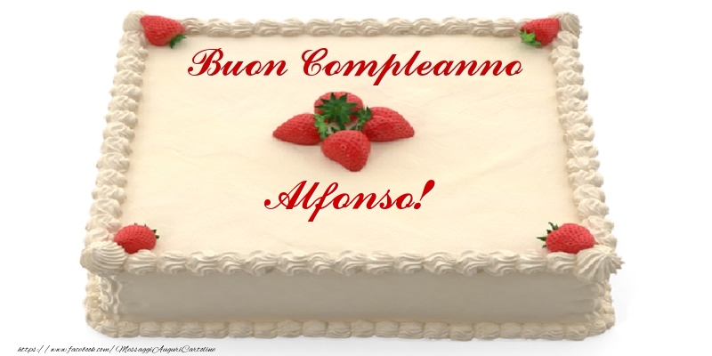 Torta con fragole - Buon Compleanno Alfonso! - Cartoline compleanno con torta
