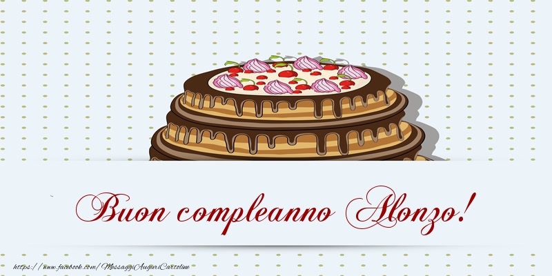 Buon compleanno Alonzo! Torta - Cartoline compleanno con torta