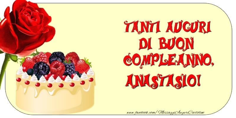 Tanti Auguri di Buon Compleanno, Anastasio - Cartoline compleanno