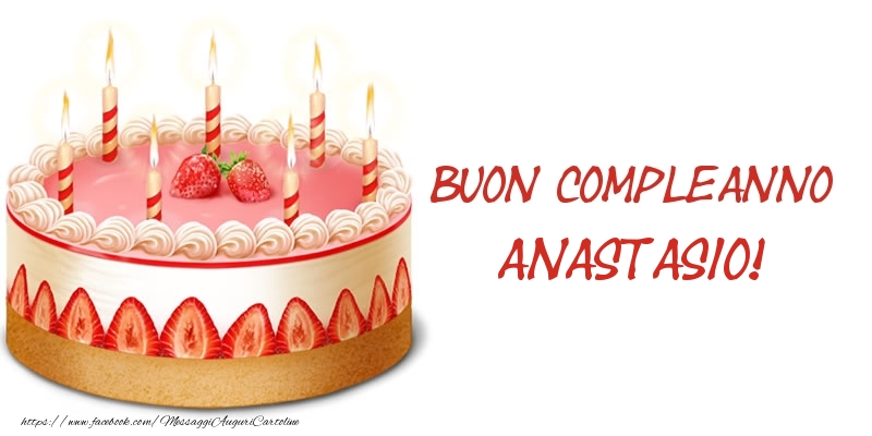 Torta Buon Compleanno Anastasio! - Cartoline compleanno con torta