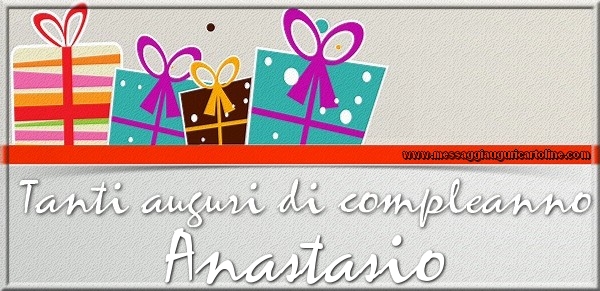 Tanti auguri di Compleanno Anastasio - Cartoline compleanno
