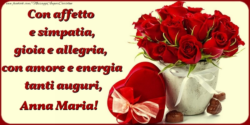 Con affetto e simpatia, gioia e allegria, con amore e energia, tanti auguri, Anna Maria - Cartoline compleanno