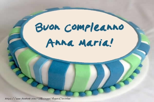 Torta Buon Compleanno Anna Maria! - Cartoline compleanno con torta