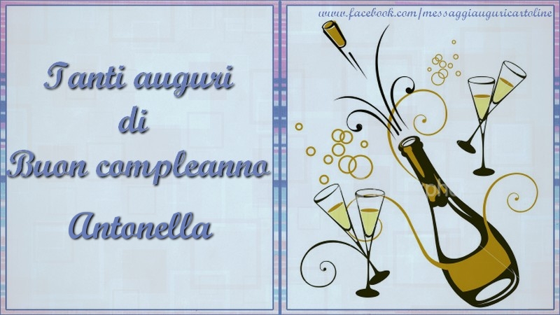 Tanti auguri di  Buon compleanno Antonella - Cartoline compleanno