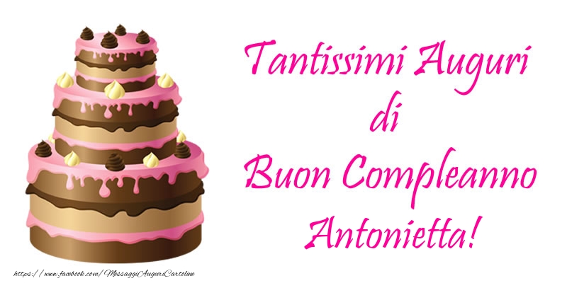 Torta - Tantissimi Auguri di Buon Compleanno Antonietta! - Cartoline compleanno con torta