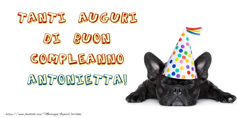 Tanti Auguri di Buon Compleanno Antonietta! - Cartoline compleanno