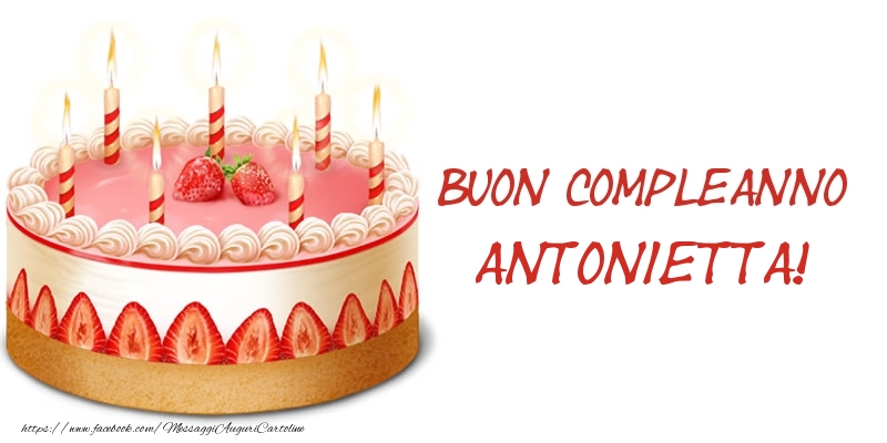 Torta Buon Compleanno Antonietta! - Cartoline compleanno con torta