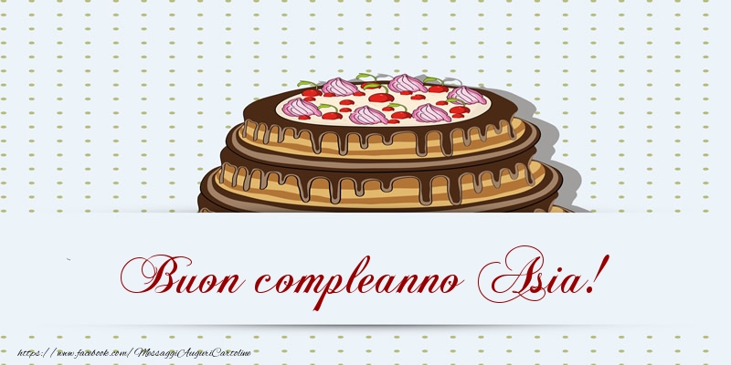 Buon compleanno Asia! Torta - Cartoline compleanno con torta