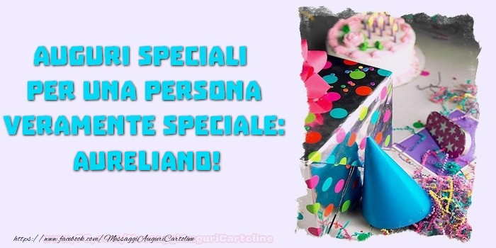 Auguri speciali  per una persona veramente speciale, Aureliano - Cartoline compleanno