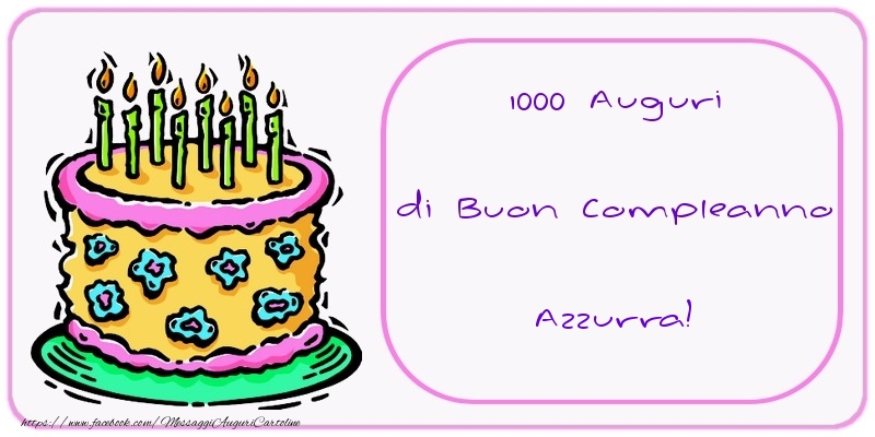 1000 Auguri di Buon Compleanno Azzurra - Cartoline compleanno