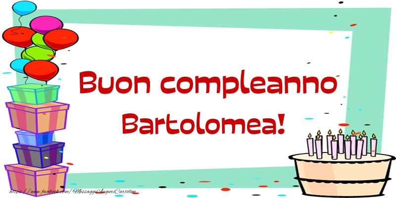 Buon compleanno Bartolomea! - Cartoline compleanno