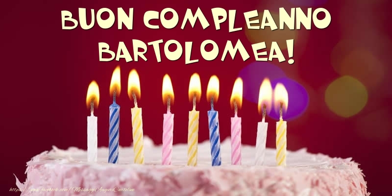 Torta - Buon compleanno, Bartolomea! - Cartoline compleanno con torta