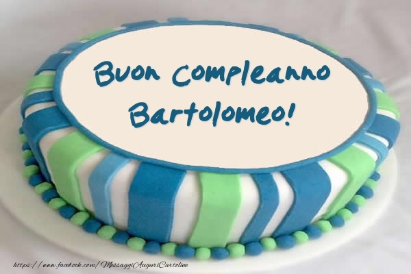 Torta Buon Compleanno Bartolomeo! - Cartoline compleanno con torta