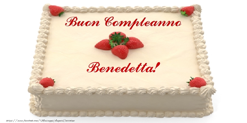 Torta con fragole - Buon Compleanno Benedetta! - Cartoline compleanno con torta