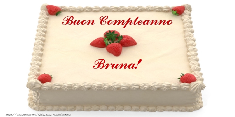 Torta con fragole - Buon Compleanno Bruna! - Cartoline compleanno con torta