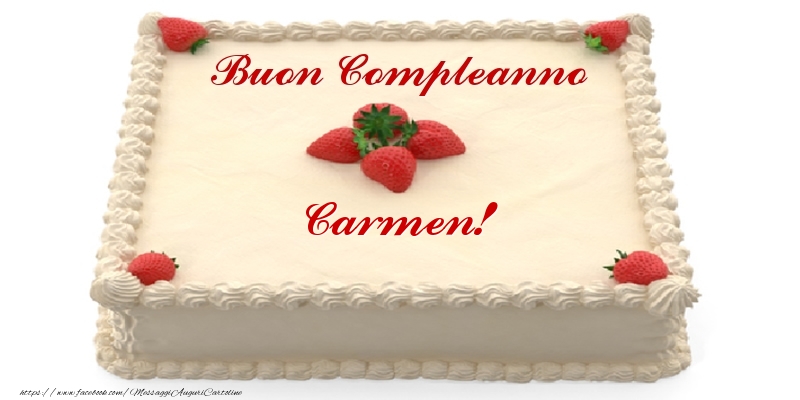 Torta con fragole - Buon Compleanno Carmen! - Cartoline compleanno con torta