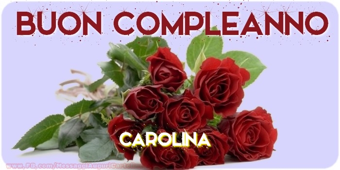 Buon compleanno Carolina - Cartoline compleanno