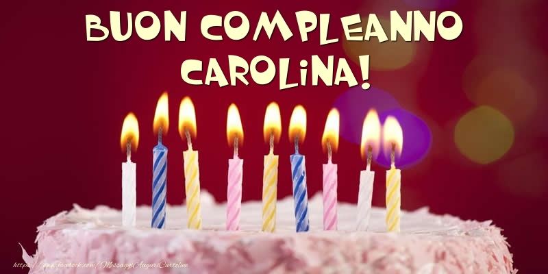  Torta - Buon compleanno, Carolina! - Cartoline compleanno con torta