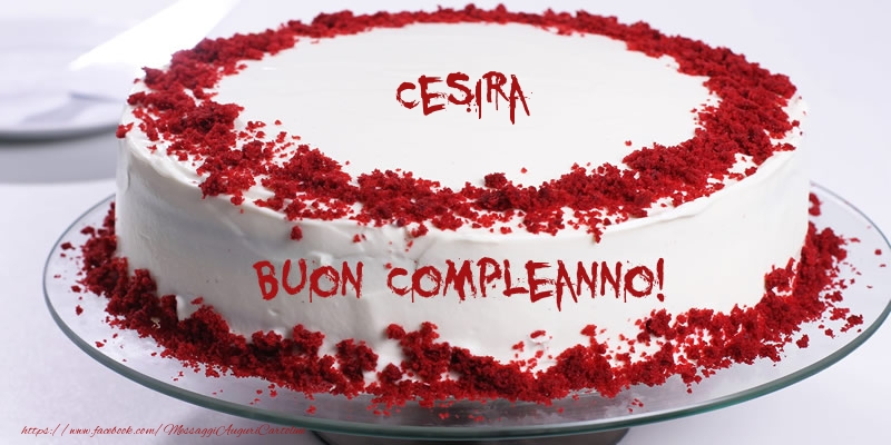 Torta Cesira Buon Compleanno! - Cartoline compleanno con torta