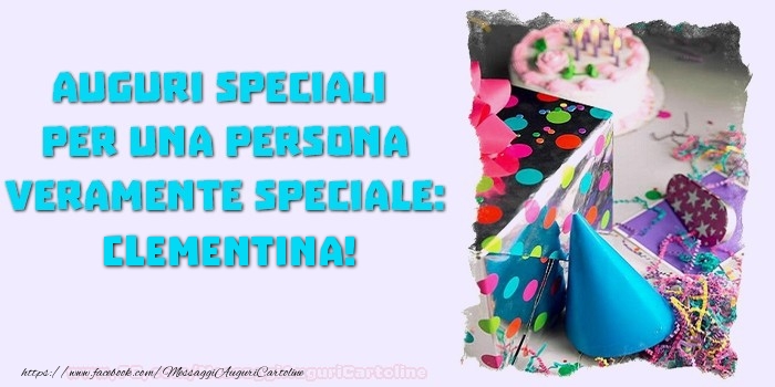 Auguri speciali  per una persona veramente speciale, Clementina - Cartoline compleanno