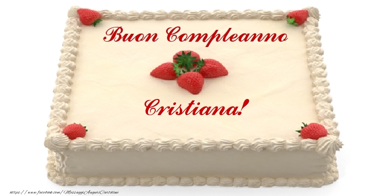 Torta con fragole - Buon Compleanno Cristiana! - Cartoline compleanno con torta