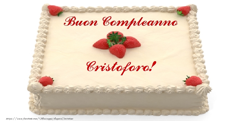 Torta con fragole - Buon Compleanno Cristoforo! - Cartoline compleanno con torta