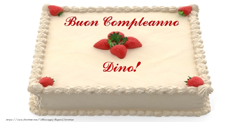 Torta con fragole - Buon Compleanno Dino! - Cartoline compleanno con torta