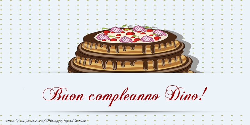 Buon compleanno Dino! Torta - Cartoline compleanno con torta
