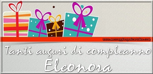 Tanti auguri di Compleanno Eleonora - Cartoline compleanno