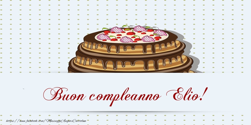 Buon compleanno Elio! Torta - Cartoline compleanno con torta