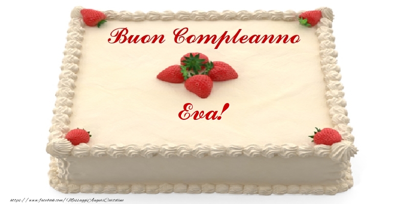 Torta con fragole - Buon Compleanno Eva! - Cartoline compleanno con torta