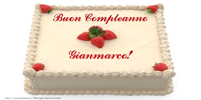 Torta con fragole - Buon Compleanno Gianmarco! - Cartoline compleanno con torta