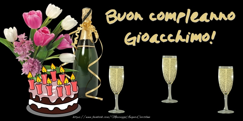 Torta e Fiori: Buon Compleanno Gioacchimo! - Cartoline compleanno