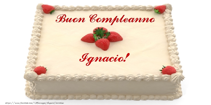 Torta con fragole - Buon Compleanno Ignacio! - Cartoline compleanno con torta
