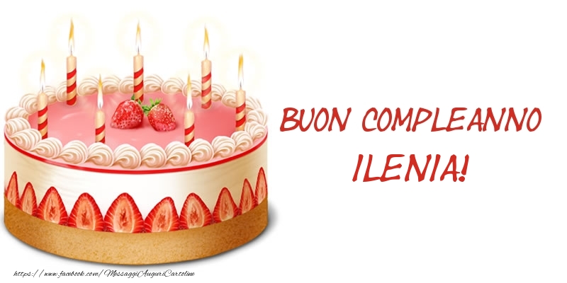 Torta Buon Compleanno Ilenia! - Cartoline compleanno con torta