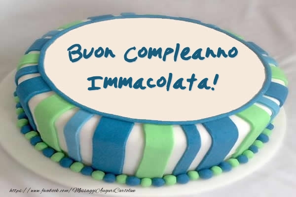 Torta Buon Compleanno Immacolata! - Cartoline compleanno con torta