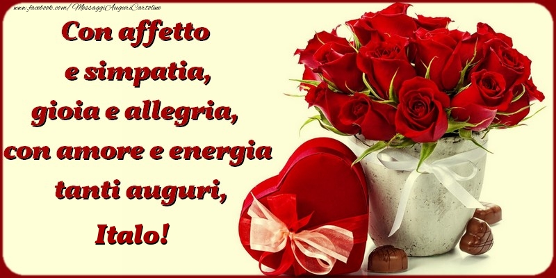 Con affetto e simpatia, gioia e allegria, con amore e energia, tanti auguri, Italo - Cartoline compleanno