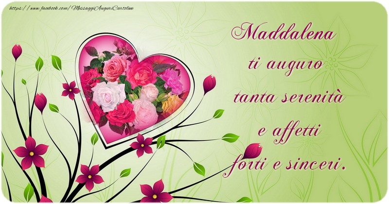 Maddalena ti auguro  tanta serenitu00e0  e affetti  forti e sinceri. - Cartoline compleanno