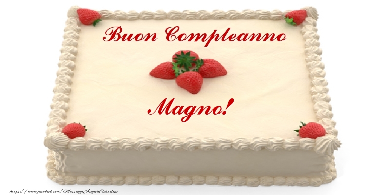 Torta con fragole - Buon Compleanno Magno! - Cartoline compleanno con torta