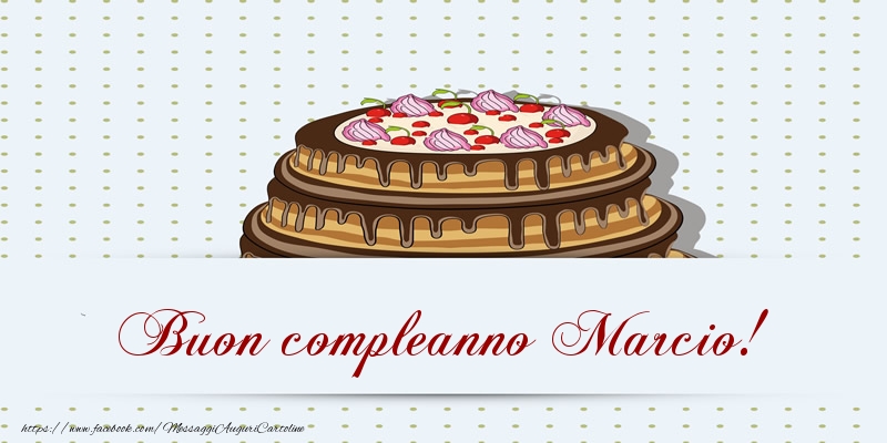 Buon compleanno Marcio! Torta - Cartoline compleanno con torta