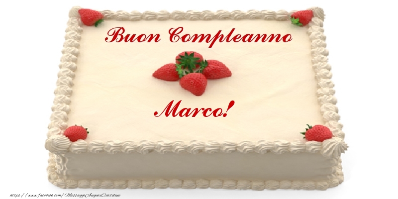 Torta con fragole - Buon Compleanno Marco! - Cartoline compleanno con torta