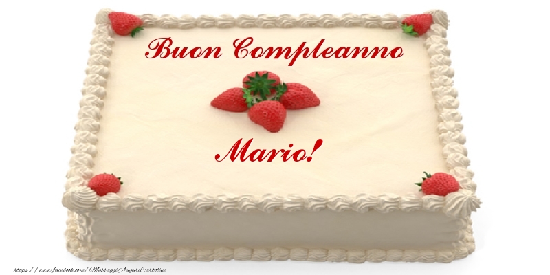 Torta con fragole - Buon Compleanno Mario! - Cartoline compleanno con torta