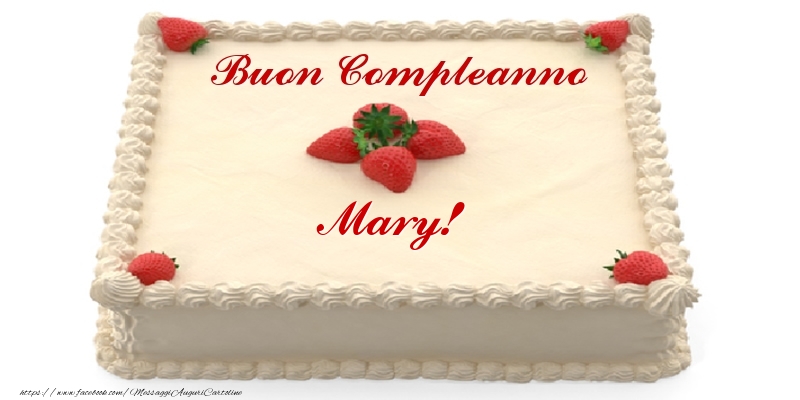 Torta con fragole - Buon Compleanno Mary! - Cartoline compleanno con torta