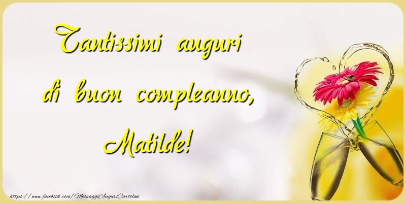 Tantissimi auguri di buon compleanno, Matilde - Cartoline compleanno
