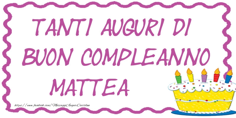 Tanti Auguri di Buon Compleanno Mattea - Cartoline compleanno