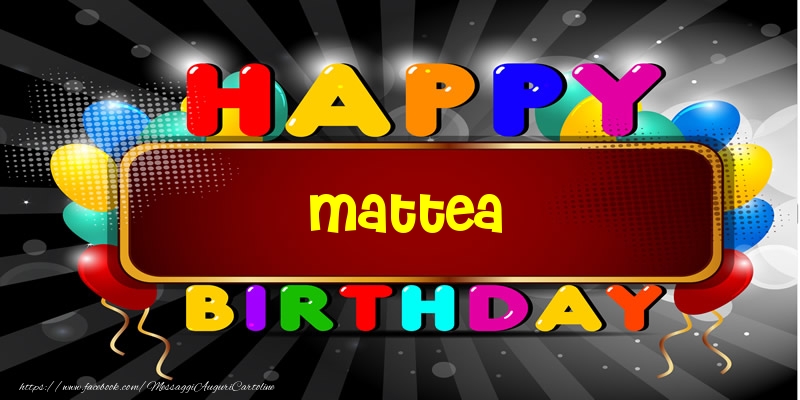 Happy Birthday Mattea - Cartoline compleanno
